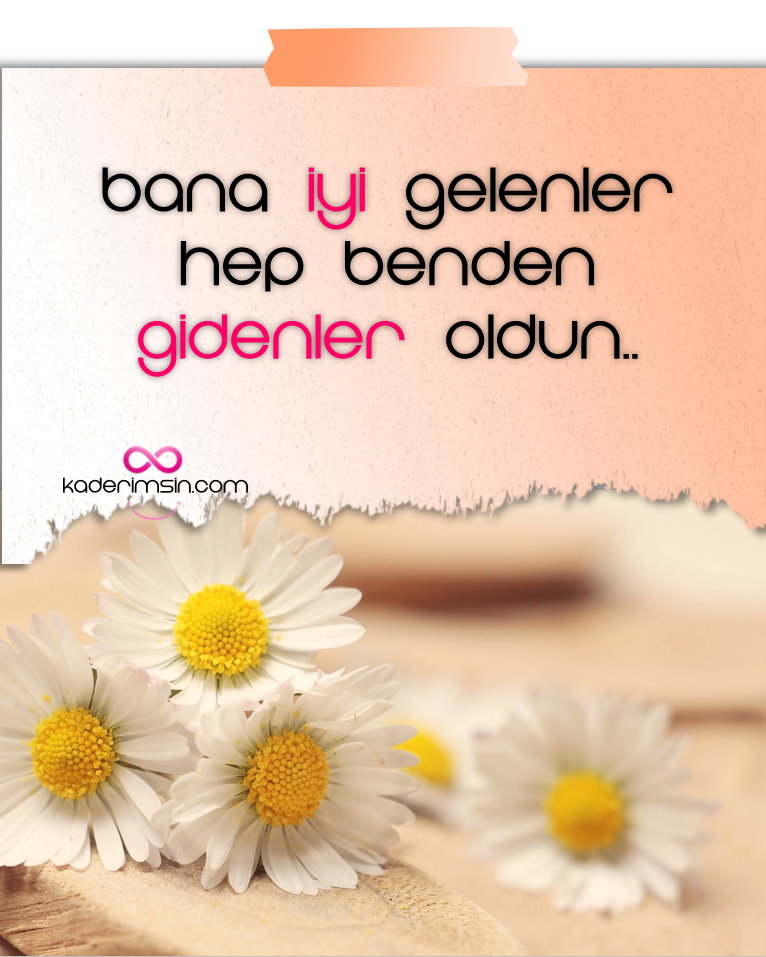 Bana iyi gelenler hep benden gidenler oldu Bana iyi gelenler