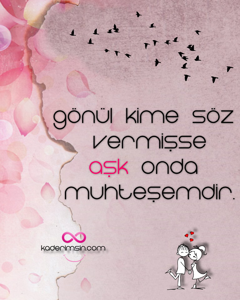 Gönül kime söz vermisse Ask onda muhtesemdir. Gönül kime söz vermisse