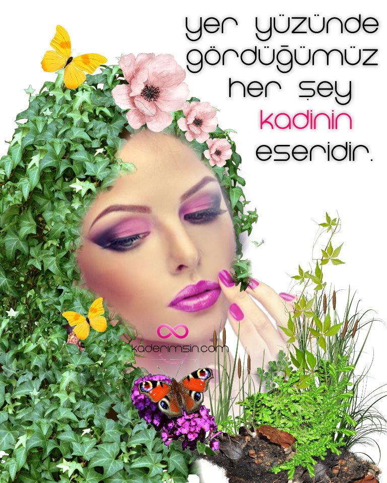 Yer Yüzünde gördügümüz heryes kadinin eseridir. Yer Yüzünde